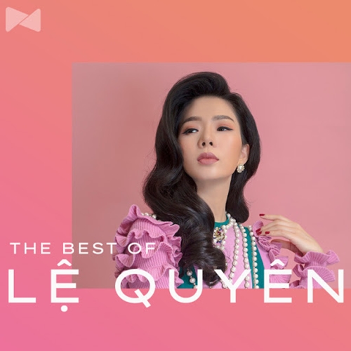 Lời Yêu Còn Mãi Những Bài Hát Hay Nhất Của Ca Sĩ Lệ Quyên